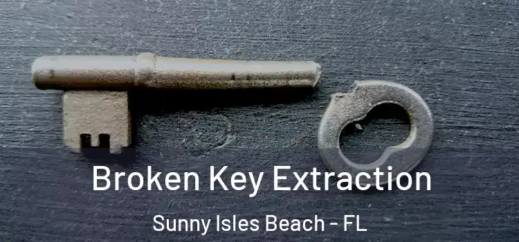 Broken Key Extraction Sunny Isles Beach - FL