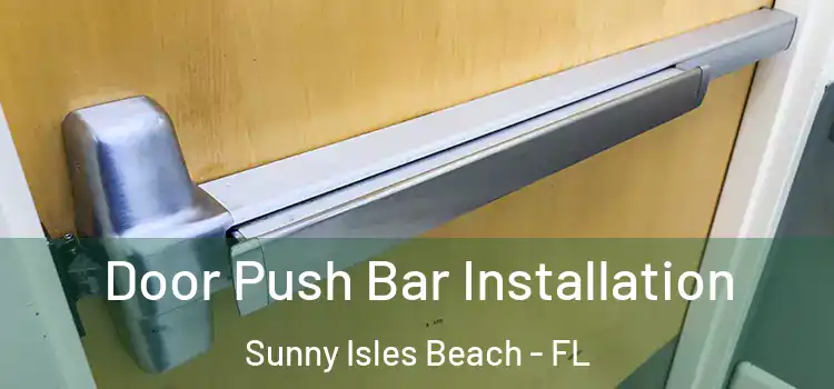  Door Push Bar Installation Sunny Isles Beach - FL