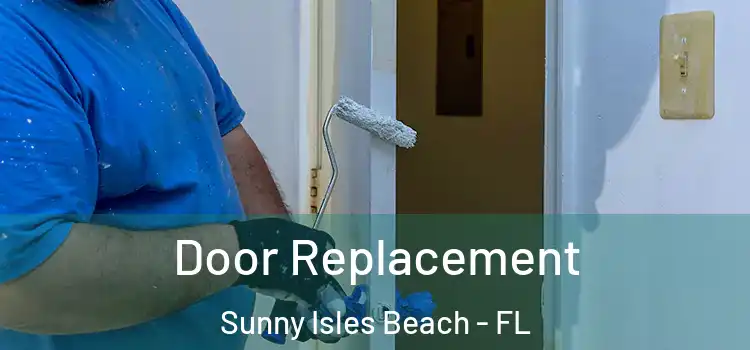 Door Replacement Sunny Isles Beach - FL