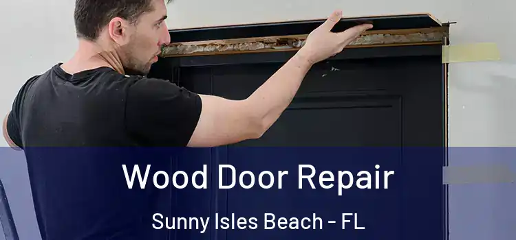 Wood Door Repair Sunny Isles Beach - FL